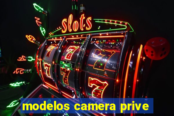 modelos camera prive